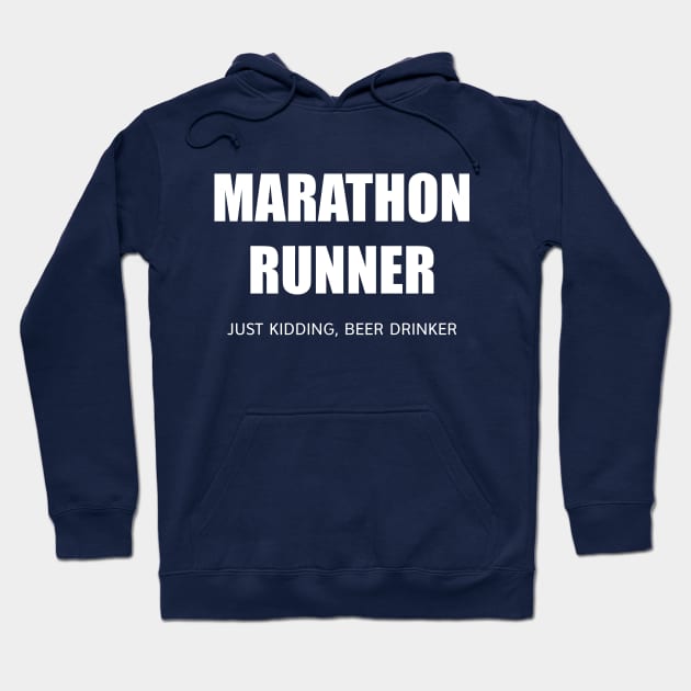 MARATHON RUNNER - JUST KIDDING, BEER DRINKER Hoodie by DubyaTee